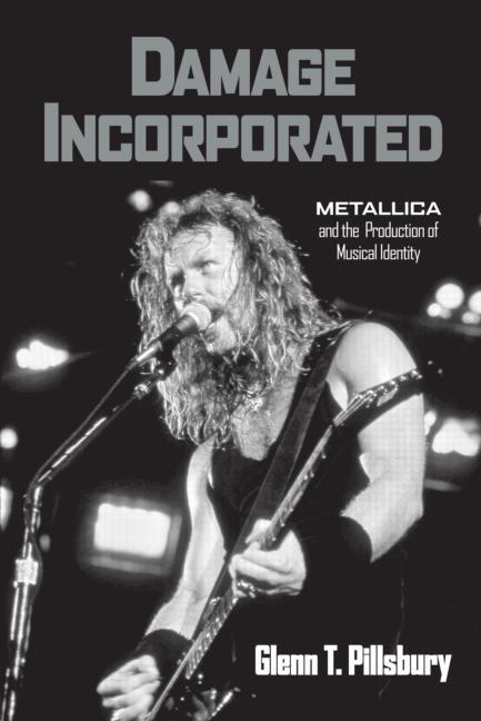 Damage Incorporated: Metallica and the Production of Musical Identity - Ingram