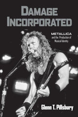 Damage Incorporated: Metallica and the Production of Musical Identity - Ingram