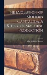 Evolution of Modern Capitalism. A Study of Machine Production - Ingram