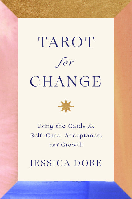 Tarot for Change: Using the Cards for Self-Care, Acceptance, and Growth - Ingram