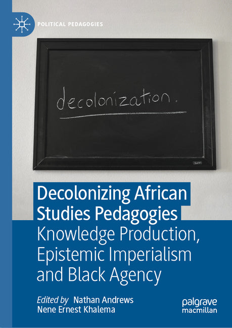 Decolonizing African Studies Pedagogies: Knowledge Production, Epistemic Imperialism and Black Agency (2023) - Ingram