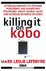 Killing It On Kobo: Leverage Insights to Optimize Publishing and Marketing Strategies, Grow Your Global Sales and Increase Revenue on Kobo - Ingram