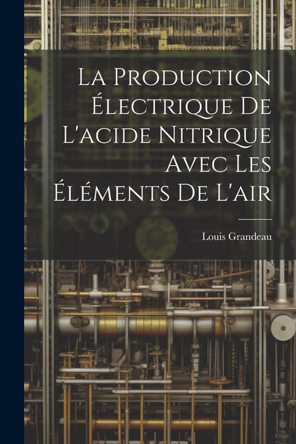 Production Électrique De L'acide Nitrique Avec Les Éléments De L'air - Ingram