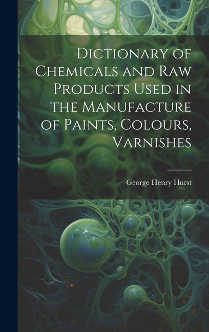 Dictionary of Chemicals and Raw Products Used in the Manufacture of Paints, Colours, Varnishes - Ingram