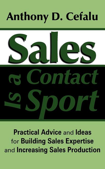 Sales Is a Contact Sport: Practical Advice and Ideas for Building Sales Expertise and Increasing Sales Production - Ingram