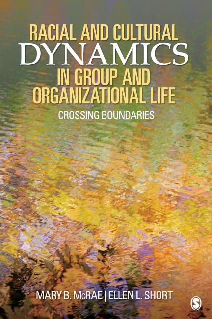 Racial and Cultural Dynamics in Group and Organizational Life: Crossing Boundaries - Ingram