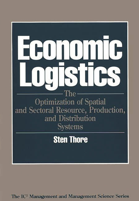 Economic Logistics: The Optimization of Spatial and Sectoral Resource, Production, and Distribution Systems - Ingram