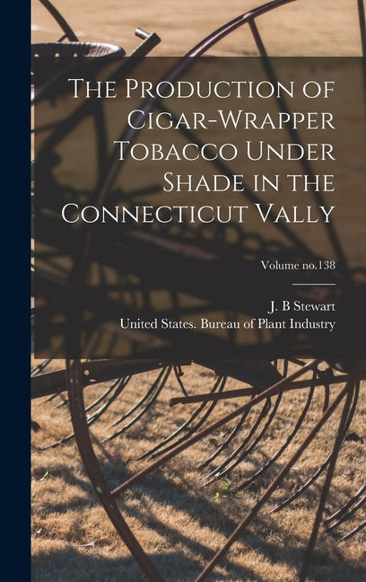 Production of Cigar-wrapper Tobacco Under Shade in the Connecticut Vally; Volume no.138 - Ingram