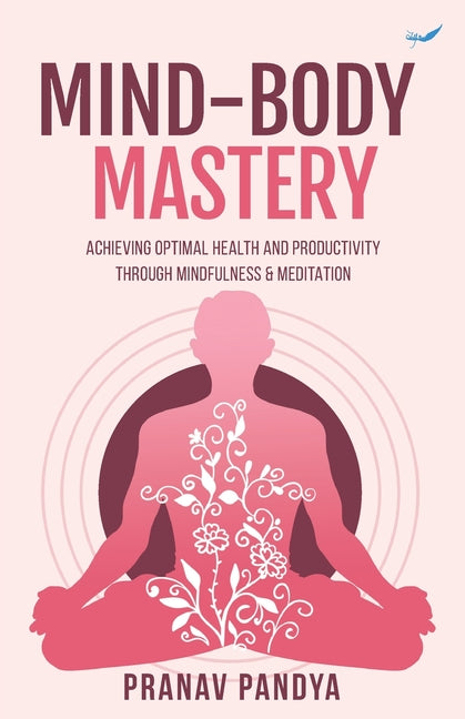 Mind-Body Mastery: Achieving Optimal Health & Productivity through Mindfulness & Meditation - Ingram
