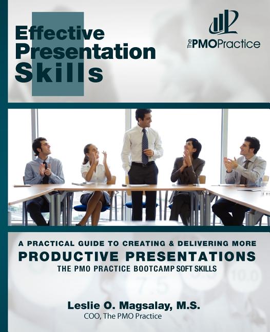 PMO Practice Bootcamp: Soft Skills: Effective Presentation Skills: A Practical Guide To Creating & Delivering More Productive Presentations - Ingram