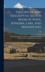 Historical and Descriptive Sketch Book of Napa, Sonoma, Lake, and Mendocino: Comprising Sketches of Their Topography, Productions, History, Scenery, a - Ingram