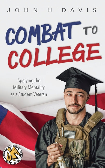 Combat to College: Applying the Military Mentality as a Student Veteran - Ingram