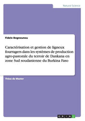 Caractérisation et gestion de ligneux fourragers dans les systèmes de production agro-pastorale du terroir de Dankana en zone Sud soudanienne du Burki - Ingram