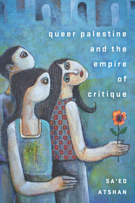 Queer Palestine and the Empire of Critique - Ingram