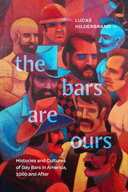 Bars Are Ours: Histories and Cultures of Gay Bars in America,1960 and After - Ingram
