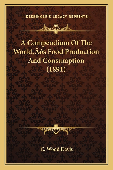 Compendium Of The World's Food Production And Consumption (1891) - Ingram