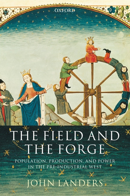 Field and the Forge: Population, Production, and Power in the Pre-Industrial West - Ingram