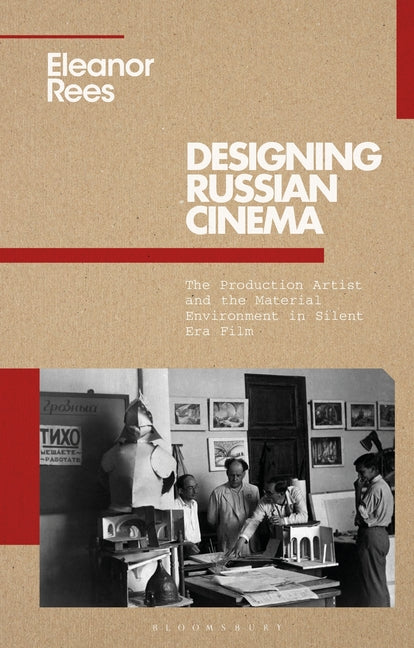 Designing Russian Cinema: The Production Artist and the Material Environment in Silent Era Film - Ingram