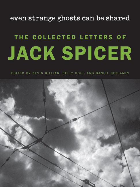 Even Strange Ghosts Can Be Shared: The Collected Letters of Jack Spicer