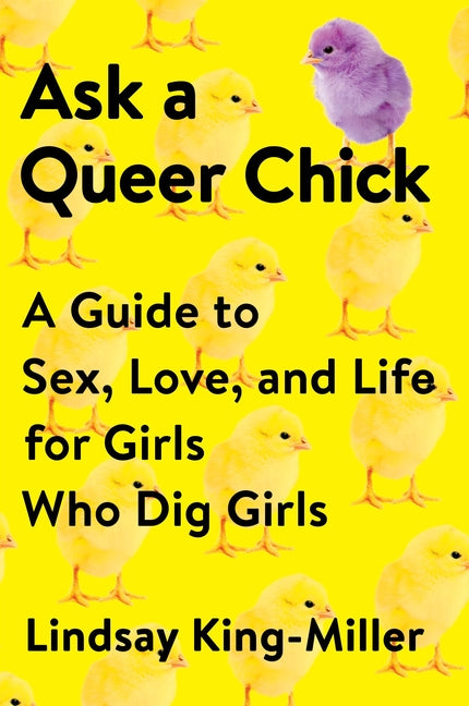 Ask a Queer Chick: A Guide to Sex, Love, and Life for Girls Who Dig Girls - Ingram