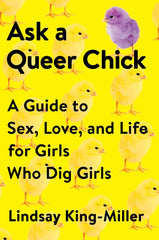Ask a Queer Chick: A Guide to Sex, Love, and Life for Girls Who Dig Girls - Ingram