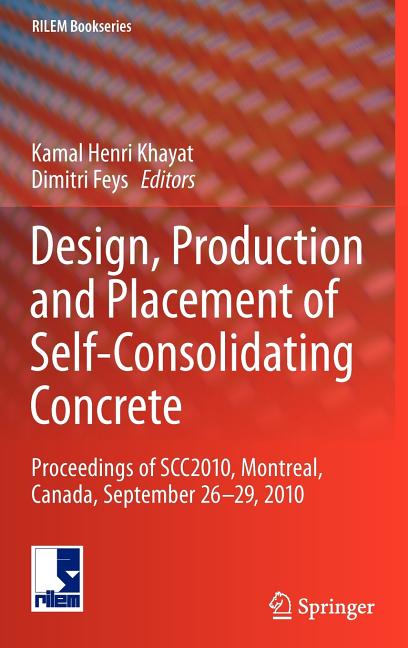 Design, Production and Placement of Self-Consolidating Concrete: Proceedings of Scc2010, Montreal, Canada, September 26-29, 2010 (2010) - Ingram