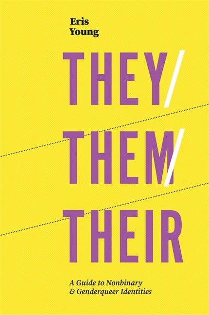 They/Them/Their: A Guide to Nonbinary and Genderqueer Identities - Ingram