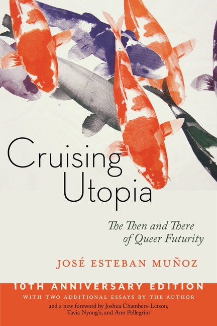 Cruising Utopia, 10th Anniversary Edition: The Then and There of Queer Futurity (Anniversary) - Ingram