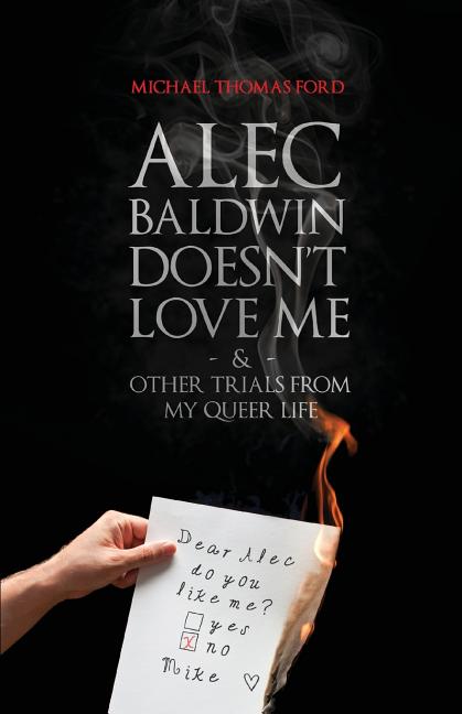 Alec Baldwin Doesn't Love Me, and Other Trials from My Queer Life - Ingram