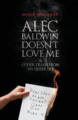 Alec Baldwin Doesn't Love Me, and Other Trials from My Queer Life - Ingram