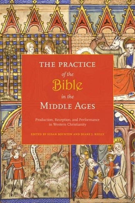 Practice of the Bible in the Middle Ages: Production, Reception, and Performance in Western Christianity - Ingram