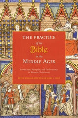 Practice of the Bible in the Middle Ages: Production, Reception, and Performance in Western Christianity - Ingram