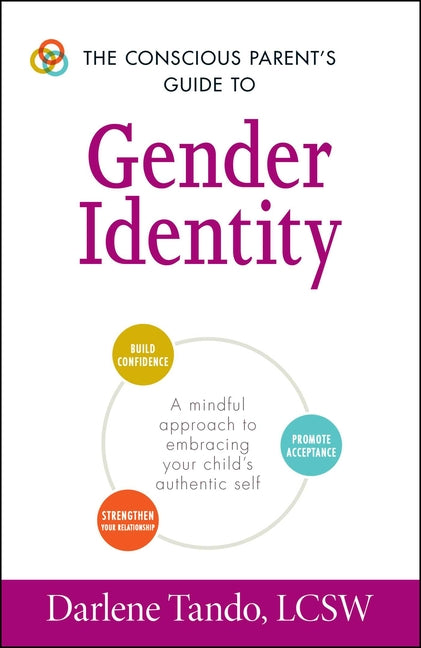 Conscious Parent's Guide to Gender Identity: A Mindful Approach to Embracing Your Child's Authentic Self - Ingram