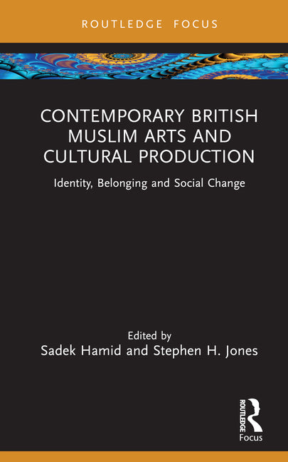 Contemporary British Muslim Arts and Cultural Production: Identity, Belonging and Social Change - Ingram