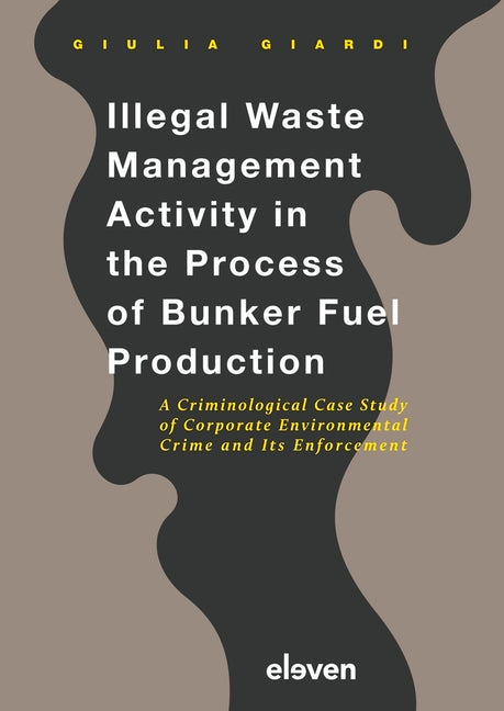 Illegal Waste Management Activity in the Process of Bunker Fuel Production: A Criminological Case Study of Corporate Environmental Crime and Its Enfor - Ingram