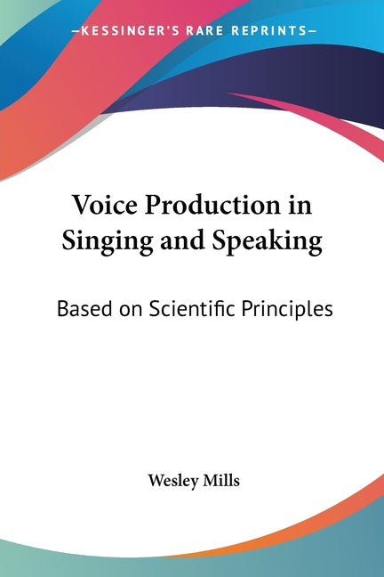 Voice Production in Singing and Speaking: Based on Scientific Principles - Ingram