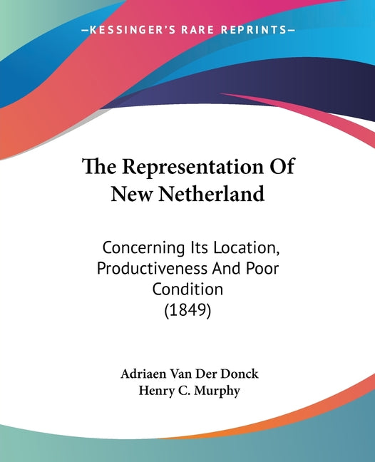 Representation Of New Netherland: Concerning Its Location, Productiveness And Poor Condition (1849) - Ingram