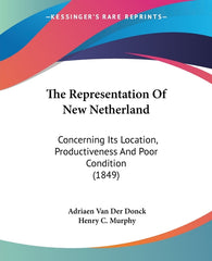 Representation Of New Netherland: Concerning Its Location, Productiveness And Poor Condition (1849) - Ingram