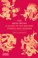 Aztec Myths: A Guide to the Ancient Stories and Legends - Ingram