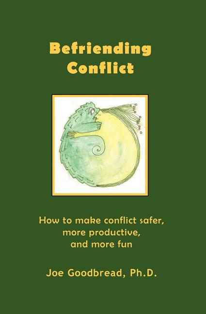 Befriending Conflict: How to make conflict safer, more productive, and more fun - Ingram