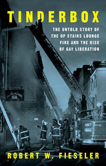 Tinderbox: The Untold Story of the Up Stairs Lounge Fire and the Rise of Gay Liberation - Ingram