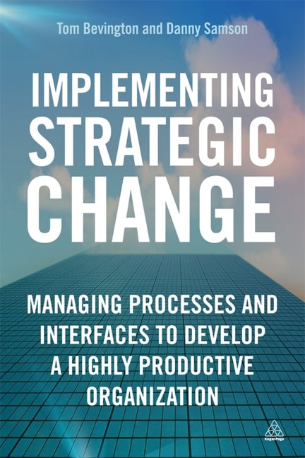 Implementing Strategic Change: Managing Processes and Interfaces to Develop a Highly Productive Organization - Ingram