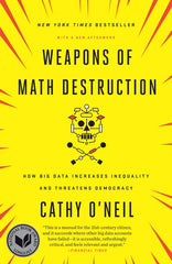 Weapons of Math Destruction: How Big Data Increases Inequality and Threatens Democracy - Ingram