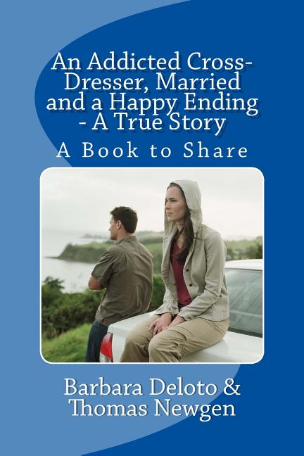 Addicted Cross-Dresser, Married and a Happy Ending - A True Story: A Book to Share - Ingram