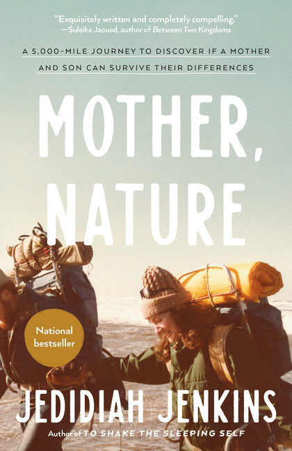 Mother, Nature: A 5,000-Mile Journey to Discover if a Mother and Son Can Survive Their Differences