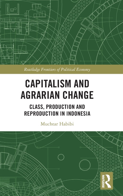 Capitalism and Agrarian Change: Class, Production and Reproduction in Indonesia - Ingram
