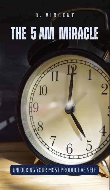5 AM Miracle: Unlocking Your Most Productive Self - Ingram
