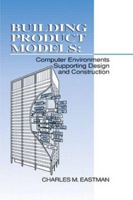 Building Product Models: Computer Environments, Supporting Design and Construction - Ingram