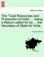 Coal Resources and Production of India ... Being a Return Called for by ... the Secretary of State for India. - Ingram