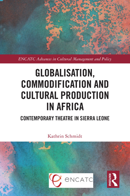 Globalisation, Commodification and Cultural Production in Africa: Contemporary Theatre in Sierra Leone - Ingram